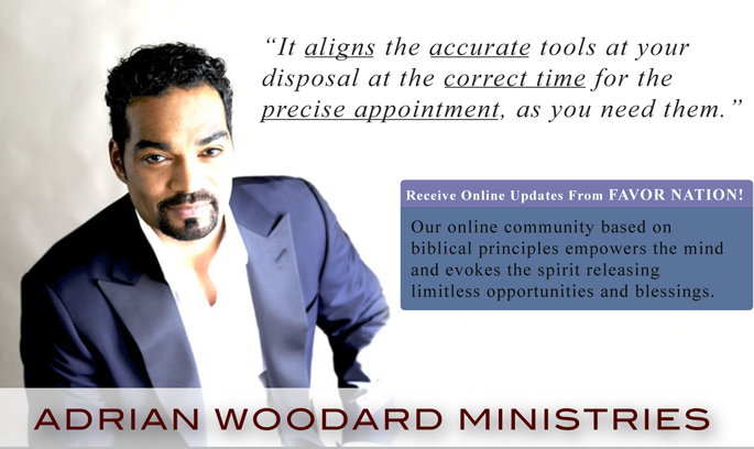 It aligns the accurate tools at your disposal at the correct time for the precise appointment as, you need them. Adrian Woodard Ministries